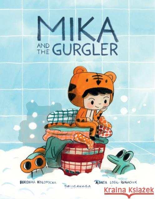 Mika and the Gurgler Agata Loth-Ignaciuk Berenika Kolomycka 9781637152478 Oni Press,US