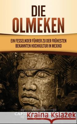 Die Olmeken: Ein fesselnder Führer zu der frühesten bekannten Hochkultur in Mexiko History, Captivating 9781637160046 Captivating History