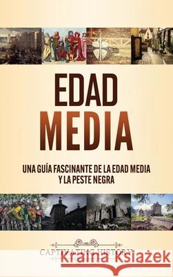 Edad Media: Una guía fascinante de la Edad Media y la peste negra Captivating History 9781637161975 Captivating History