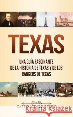 Texas: Una guía fascinante de la historia de Texas y de los Rangers de Texas History, Captivating 9781637162866 Captivating History