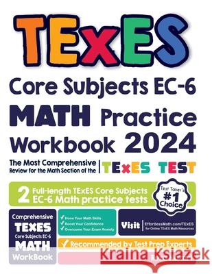 TExES Core Subjects EC-6 Math Practice Workbook: The Most Comprehensive Review for the Math Section of the TExES Core Subjects Test Reza Nazari 9781637190463 Effortless Math Education