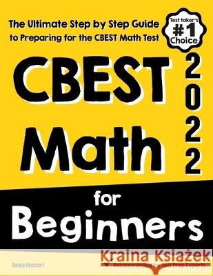CBEST Math for Beginners: The Ultimate Step by Step Guide to Preparing for the CBEST Math Test Reza Nazari 9781637191392 Effortless Math Education