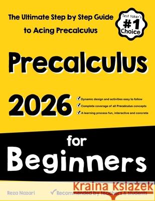 Pre-Calculus for Beginners: The Ultimate Step by Step Guide to Acing Precalculus Reza Nazari 9781637195765 Effortlessmath.com