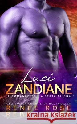 Luci zandiane: il romanzo della festa aliena Renee Rose Rebel West Ema Ferrari 9781637203149 Renee Rose Romance