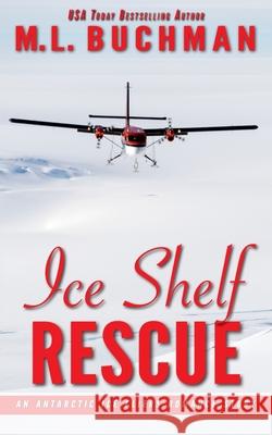 Ice Shelf Rescue: an Antarctic Ice Fliers romance story M. L. Buchman 9781637210154 Buchman Bookworks, Inc.