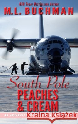 South Pole Peaches & Cream: an Antarctic Ice Fliers romance story M. L. Buchman 9781637210222
