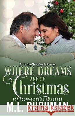 Where Dreams Are of Christmas: a Pike Place Market Seattle romance M. Buchman 9781637210260