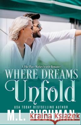 Where Dreams Unfold: a Pike Place Market Seattle romance M. Buchman 9781637210277