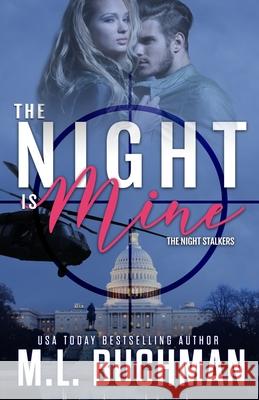 The Night Is Mine: a military romantic suspense M. L. Buchman 9781637210369 Buchman Bookworks, Inc.