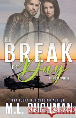 By Break of Day: a military romantic suspense M. L. Buchman 9781637210482