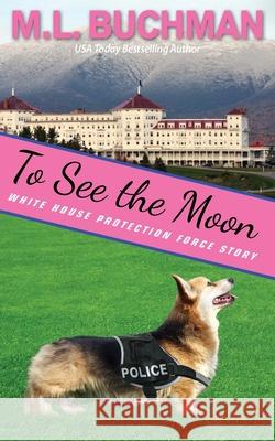 To See the Moon: a Secret Service Dog romance story M. L. Buchman 9781637210499 Buchman Bookworks, Inc.