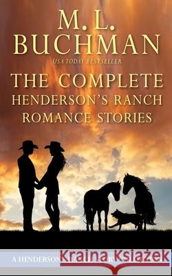 The Complete Henderson's Ranch Stories: a Henderson Ranch romance story collection M. L. Buchman 9781637210505 Buchman Bookworks, Inc.