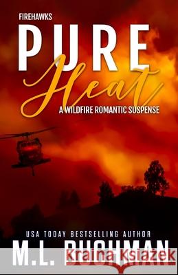 Pure Heat: a wildfire firefighter romantic suspense M. L. Buchman 9781637210550 Buchman Bookworks, Inc.