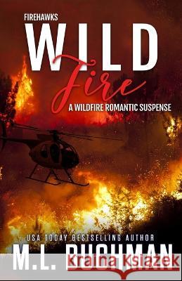 Wild Fire: a Firefighter romantic suspense M L Buchman   9781637210642 Buchman Bookworks, Inc.