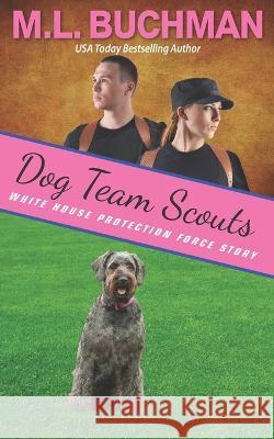 Dog Team Scouts: a Secret Service dog romance story M L Buchman 9781637210864 Buchman Bookworks, Inc.