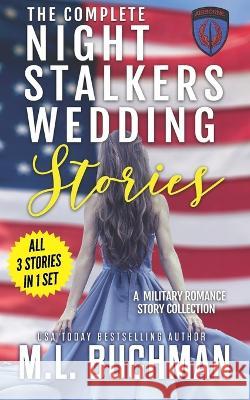 The Complete Night Stalkers Wedding Stories: a military romance story collection M L Buchman 9781637210901 Buchman Bookworks, Inc.