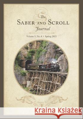 The Saber and Scroll Journal: Volume 9, Number 4, Spring 2021 Jeff Ballard Lew Taylor 9781637236024