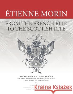 ?tienne Morin: From the French Rite to the Scottish Rite Josef W?ges Arturo d 9781637236802 Westphalia Press