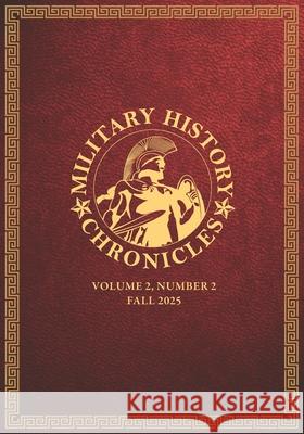Military History Chronicles: Volume 2, Number 2, Fall 2025 Jeff Ballard 9781637236918 Westphalia Press
