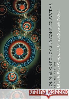 Journal on Policy and Complex Systems: Volume 7, Number 2, Fall 2021 Liz Johnson Joseph Cochran Percy Venegas 9781637238158 Westphalia Press