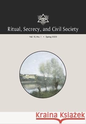 Ritual, Secrecy, and Civil Society: Vol. 10, No. 1, Spring 2023 Pierre Mollier   9781637238455