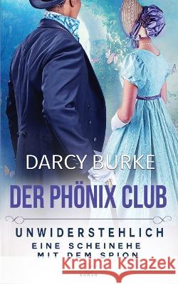 Unwiderstehlich: Eine Scheinehe mit dem Spion Darcy Burke Petra Gorschboth  9781637261163 Zealous Quill Press