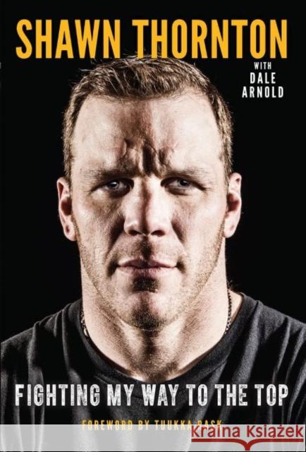 Shawn Thornton: Fighting My Way to the Top Thornton, Shawn 9781637270950 Triumph Books (IL)