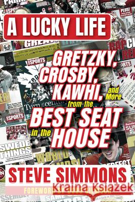 A Lucky Life: Gretzky, Crosby, Kawhi, and More from the Best Seat in the House Simmons, Steve 9781637271087 Triumph Books (IL)