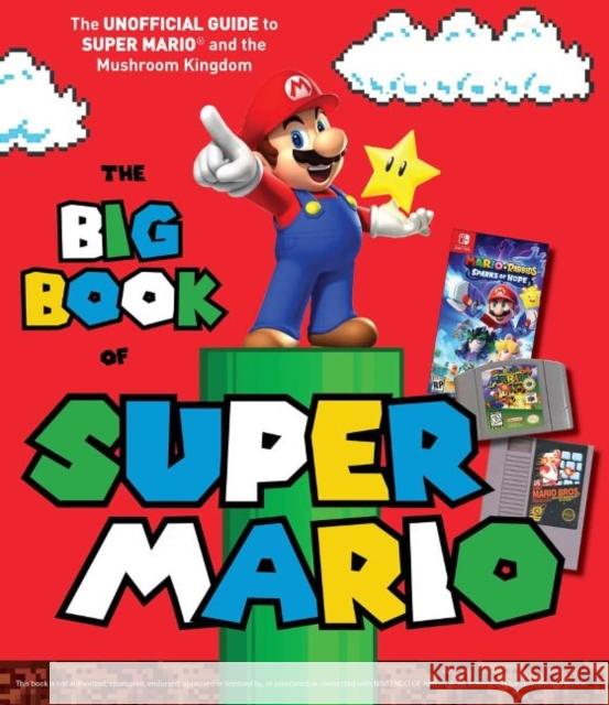The Big Book of Super Mario: The Unofficial Guide to Super Mario and the Mushroom Kingdom Triumph Books 9781637271216
