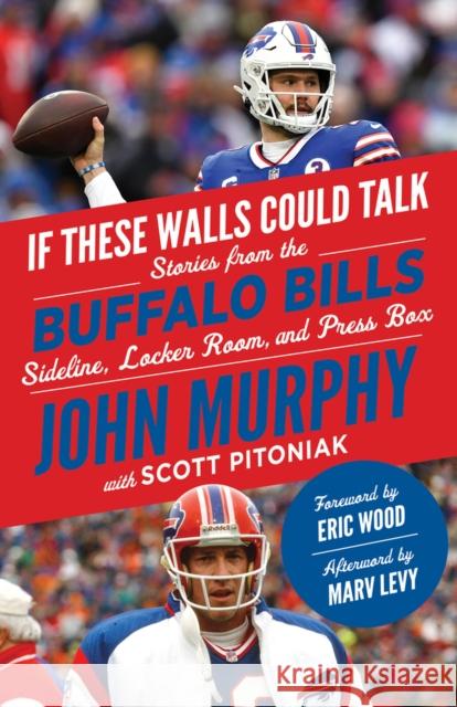 If These Walls Could Talk: Buffalo Bills: Stories from the Buffalo Bills Sideline, Locker Room, and Press Box John Murphy Scott Pitoniak 9781637271896 Triumph Books (IL)
