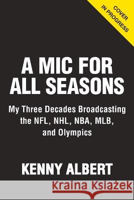 A MIC for All Seasons Kenny Albert 9781637272176 Triumph Books (IL)