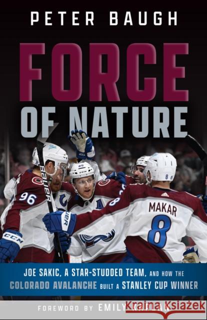 Force of Nature: How the Colorado Avalanche Built a Stanley Cup Winner  9781637272985 Triumph Books (IL)