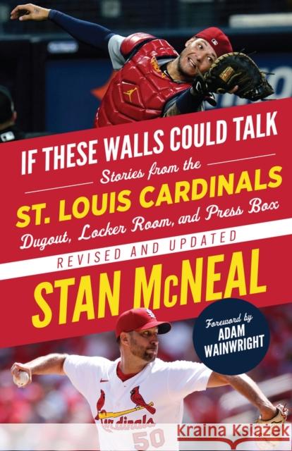 If These Walls Could Talk: St. Louis Cardinals: Stories from the St. Louis Cardinals Dugout, Locker Room, and Press Box Stan McNeal 9781637273043 Triumph Books (IL)