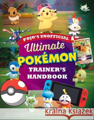 Pojo\'s Unofficial Ultimate Pokemon Trainer\'s Handbook Triumph Books 9781637273173 Triumph Books (IL)