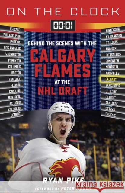 On the Clock: Calgary Flames: Behind the Scenes with the Calgary Flames at the NHL Draft Ryan Pike 9781637274002 Triumph Books (IL)