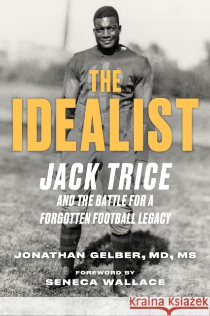 The Idealist: Jack Trice and the Battle for A Forgotten Football Legacy Jonathan Gelber Seneca Wallace 9781637274644 Triumph Books (IL)