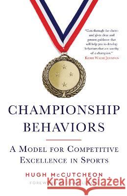 Championship Behaviors: A Model for Competitive Excellence in Sports Hugh McCutcheon Thad Levine 9781637274736 Triumph Books (IL)