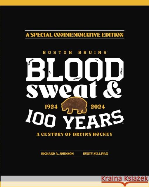 Boston Bruins: Blood, Sweat & 100 Years  9781637274743 Triumph Books (IL)