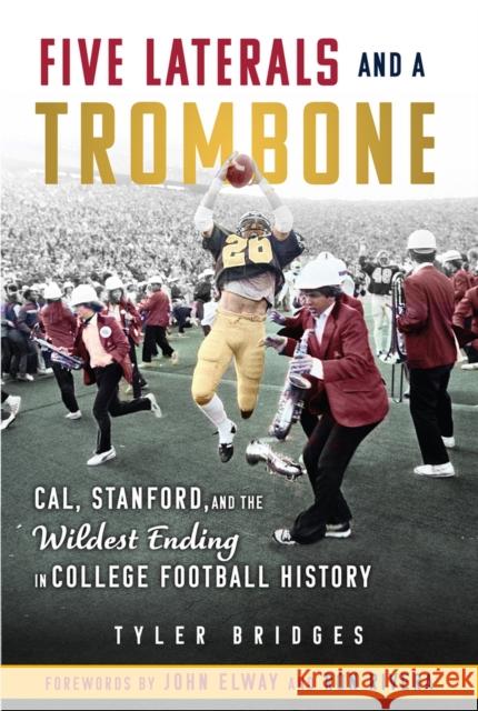 Five Laterals and a Trombone: Cal, Stanford, and the Wildest Finish in College Football History Tyler Bridges 9781637274804 Triumph Books (IL)