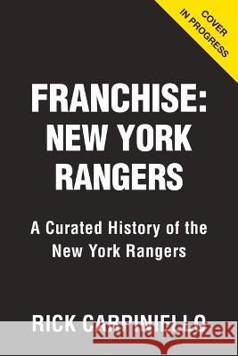 The Franchise: New York Rangers Rick Carpiniello 9781637275511 Triumph Books (IL)