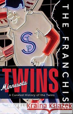 The Franchise: Minnesota Twins: A Curated History of the Twins La Velle E. Neal III 9781637275771 Triumph Books