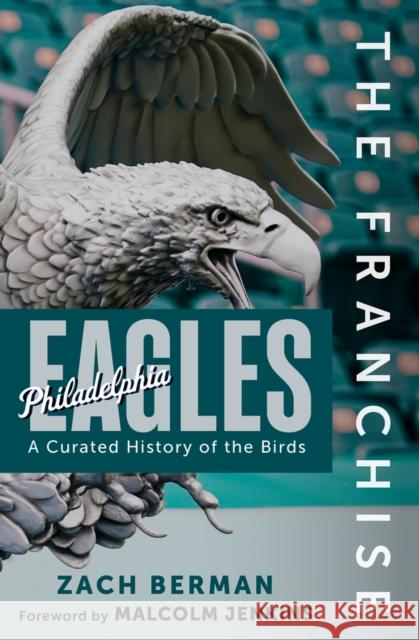 The Franchise: Philadelphia Eagles: A Curated History of the Eagles Zach Berman 9781637276259