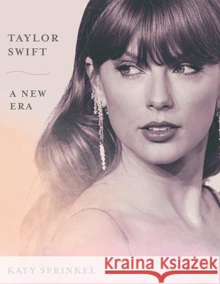 Taylor Swift: A New Era Katy Sprinkel 9781637276822 Triumph Books (IL)