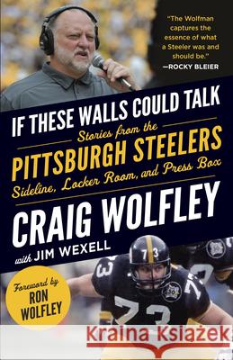 If These Walls Could Talk: Pittsburgh Steelers Craig Wolfley Jim Wexell 9781637277638 Triumph Books (IL)