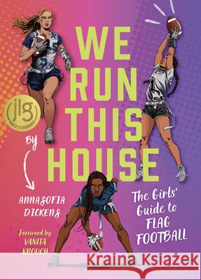 We Run This House: The Girls' Guide to Flag Football Annasofia Dickens 9781637279472 Triumph Books (IL)