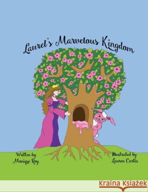 Laurel's Marvelous Kingdom Monique Roy 9781637282670 Writers Republic LLC