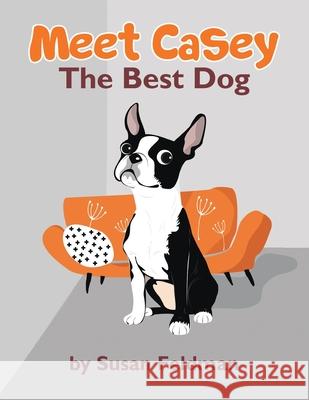 Meet Casey: The Best Dog Susan Feldman 9781637283233