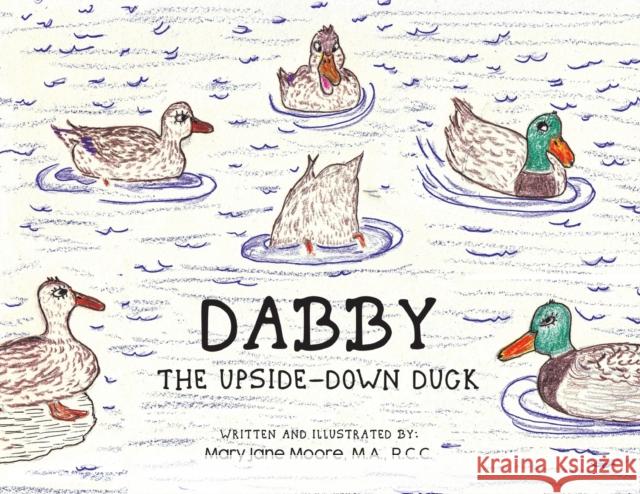 Dabby The Upside-Down Duck M a R C C Moore 9781637285497 Writers Republic LLC