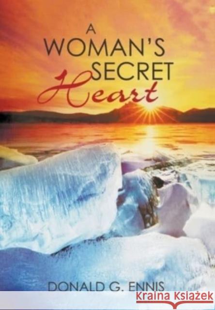 A Woman's Secret Heart Donald G Ennis 9781637285879 Writers Republic LLC