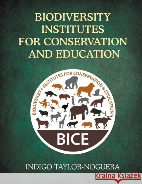 Biodiversity Institutes for Conservation and Education Indigo Taylor-Noguera 9781637286517 Writers Republic LLC